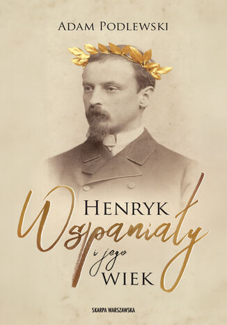 Henryk Wspaniały i jego wiek Adam Podlewski - okladka książki