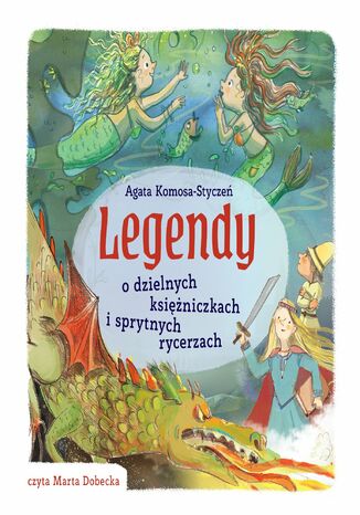 Legendy o dzielnych księżniczkach i sprytnych rycerzach Agata Komosa-Styczeń - okladka książki