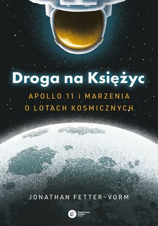 Droga na Księżyc. Apollo 11 i marzenia o lotach kosmicznych Jonathan Fetter-Vorm - okladka książki