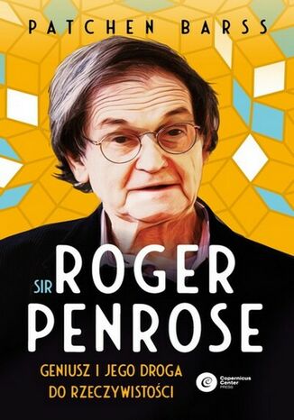 Sir Roger Penrose. Geniusz i jego droga do rzeczywistości Patchen Barss - okladka książki