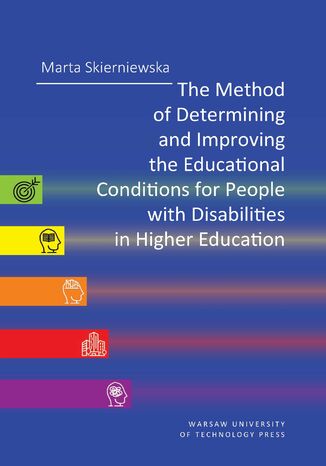 The Method of Determining and Improving the Educational Conditions for People with Disabilities in Higher Educations Marta Skierniewska - okladka książki