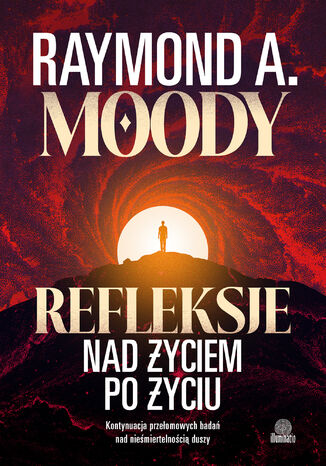 Refleksje nad życiem po życiu. Kontynuacja przełomowych badań nad nieśmiertelnością duszy Raymond Moody - okladka książki