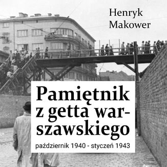 Pamiętnik z getta warszawskiego. Październik 1940 - styczeń 1943 Henryk Makower - okladka książki