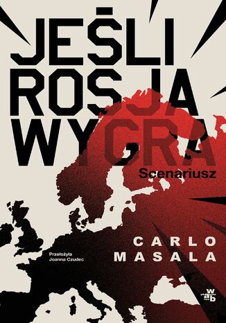 Jeśli Rosja wygra. Scenariusz Carlo Masala - okladka książki