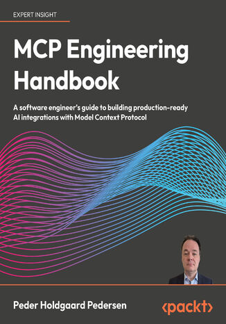 MCP Engineering Handbook. A software engineer's guide to building production-ready AI integrations with Model Context Protocol Peder Holdgaard Pedersen - okladka książki