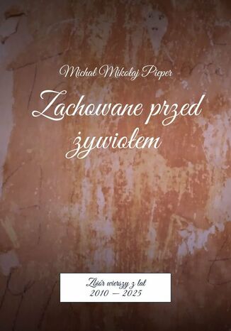 Zachowane przed żywiołem Michał Pieper - okladka książki