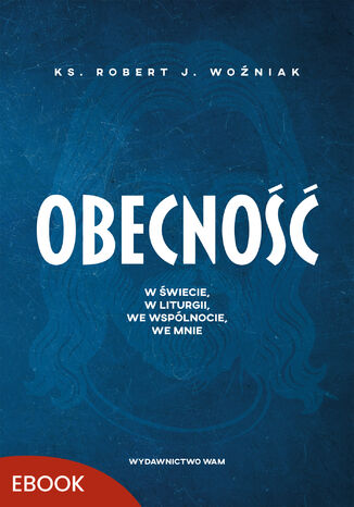 Obecność. W świecie, w liturgii, we wspólnocie, we mnie ks. Robert Woźniak - okladka książki