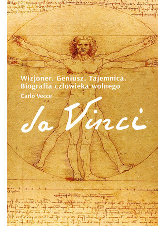Da Vinci. Wizjoner. Geniusz. Tajemnica. Biografia człowieka wolnego Carlo Vecce - okladka książki
