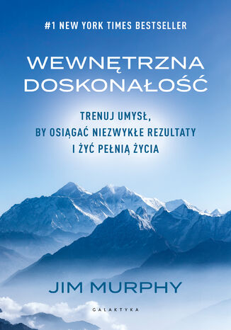 Wewnętrzna doskonałość. Trenuj umysł, by osiągać niezwykłe rezultaty i żyć pełnią życia Jim Murphy - okladka książki