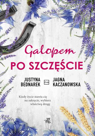 Galopem po szczęście. Tom 1 Justyna Bednarek, Jagna Kaczanowska - okladka książki