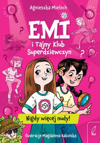Nigdy więcej nudy. Emi i Tajny Klub Superdziewczyn. Tom 1 Agnieszka Mielech - okladka książki