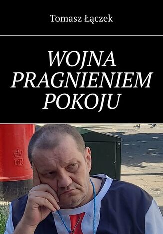WOJNA PRAGNIENIEM POKOJU Tomasz Łączek - okladka książki
