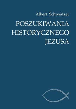 Poszukiwania historycznego Jezusa Albert Schweitzer - okladka książki