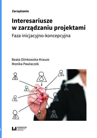 Interesariusze w zarządzaniu projektami. Faza inicjacyjno-koncepcyjna Beata Glinkowska-Krauze, Monika Pawlaczek - okladka książki