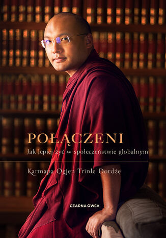 Połączeni. Jak lepiej żyć w społeczeństwie globalnym Karmapa Ogyen Trinle - okladka książki
