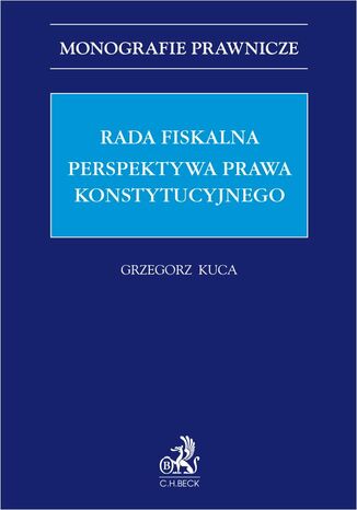 Rada Fiskalna. Perspektywa prawa konstytucyjnego Grzegorz Kuca prof. UJ - okladka książki