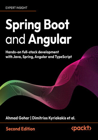 Spring Boot and Angular. Hands-on full-stack development with Java, Spring, Angular and TypeScript - Second Edition Ahmad Gohar, Dimitrios Kyriakakis - okladka książki