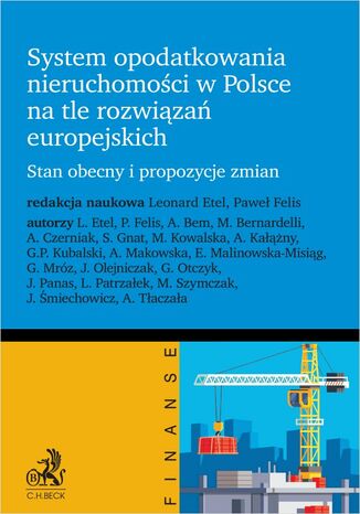 System opodatkowania nieruchomości w Polsce na tle rozwiązań europejskich. Stan obecny i propozycje zmian Leonard Etel, Paweł Felis prof. SGH, Agnieszka Bem - okladka książki