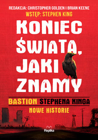 Koniec świata, jaki znamy. "Bastion" Stephena Kinga. Nowe historie. (barwione brzegi) Stephen King, Christopher Golden, Brian Keene - okladka książki