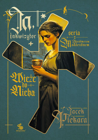 Ja, inkwizytor (#5). Ja, inkwizytor. Wieże do nieba Jacek Piekara - okladka książki