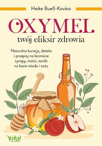 Oxymel - twój eliksir zdrowia Heike Bueß-Kovács - okladka książki