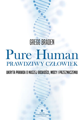 Pure Human - prawdziwy człowiek Gregg Braden - okladka książki