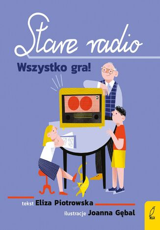 Stare radio. Wszystko gra! Eliza Piotrowska - okladka książki