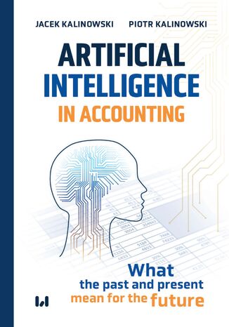 Artificial Intelligence in Accounting. What the past and present mean for the future Jacek Kalinowski, Piotr Kalinowski - okladka książki