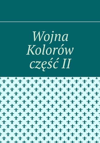 Wojna Kolorów część II Aleksandra Wilk - okladka książki