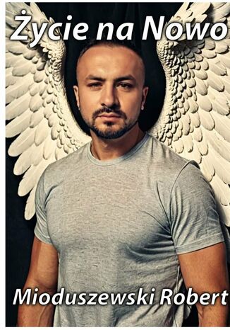 Życie na Nowo Robert Mioduszewski - okladka książki