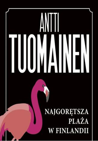 NAJGORĘTSZA PLAŻA W FINLANDII Antti Tuomainen - okladka książki