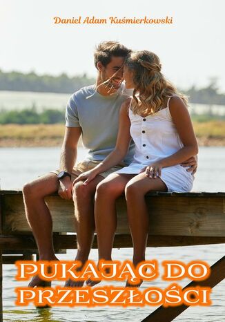 Pukając do przeszłości Daniel Adam Kuśmierkowski - okladka książki