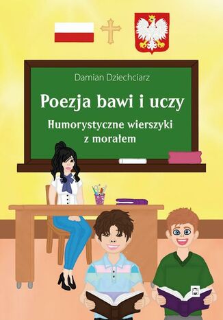 Poezja bawi i uczy. Humorystyczne wierszyki z morałem Damian Dziechciarz - okladka książki