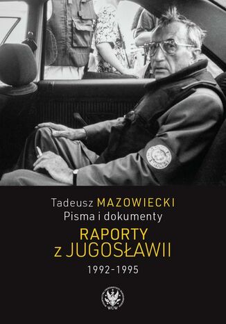 Tadeusz Mazowiecki. Raporty z Jugosławii 1992-1995 Wojciech Mazowiecki - okladka książki