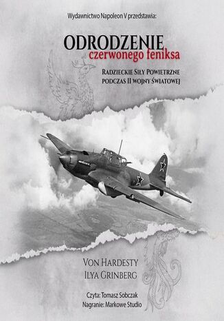 Odrodzenie Czerwonego Feniksa. Radzieckie Siły Powietrzne podczas II wojny światowej Ilya Grinberg, Von Hardesty - okladka książki