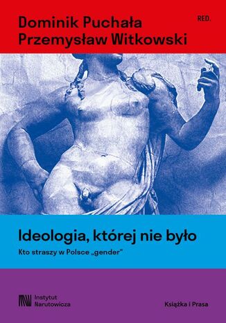 Ideologia, której nie było. Kto straszy w Polsce "gender" Dominik Puchała, Przemysław Witkowski - okladka książki