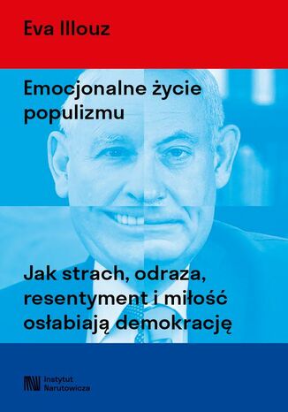 Emocjonalne życie populizmu. Jak strach, odraza, resentyment i miłość osłabiają demokrację Eva Illouz - okladka książki