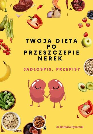 Twoja dieta po przeszczepie nerek Barbara Pyszczuk - okladka książki