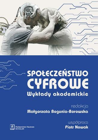 Społeczeństwo cyfrowe Małgorzata Bogunia-Borowska, Piotr Nowak - okladka książki