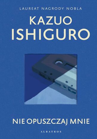 NIE OPUSZCZAJ MNIE Kazuo Ishiguro - okladka książki