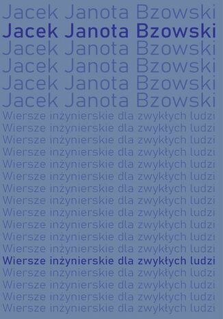 Wiersze inżynierskie dla zwykłych ludzi Jacek Janota Bzowski - okladka książki