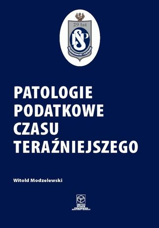 Patologie podatkowe czasu teraźniejszego Prof. dr hab. Witold Modzelewski - okladka książki
