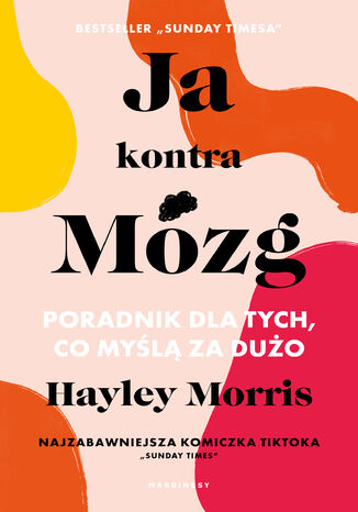Ja kontra Mózg. Poradnik dla tych, co myślą za dużo Hayley Morris - okladka książki