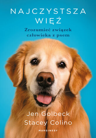 Najczystsza więź. Zrozumieć związek człowieka z psem Jen Goldbeck, Stacey Colino - okladka książki