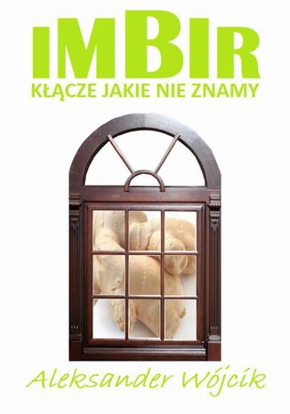 Imbir - kłącze jakie nie znamy Aleksander Wójcik - okladka książki