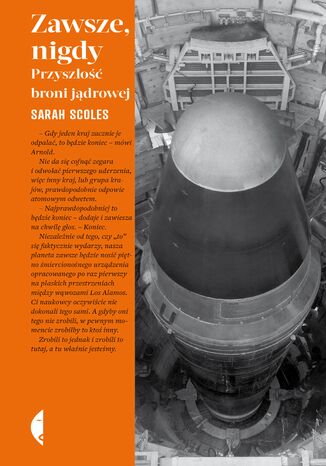 Zawsze, nigdy. Przyszłość broni jądrowej Sarah Scoles - okladka książki