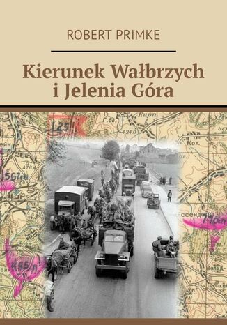 Kierunek Wałbrzych i Jelenia Góra Robert Primke - okladka książki