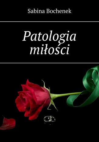 Patologia miłości Sabina Bochenek - okladka książki