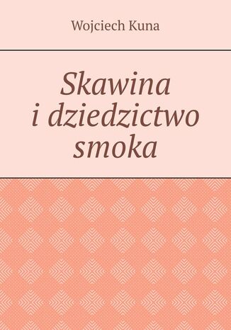 Skawina i dziedzictwo smoka Wojciech Kuna - okladka książki