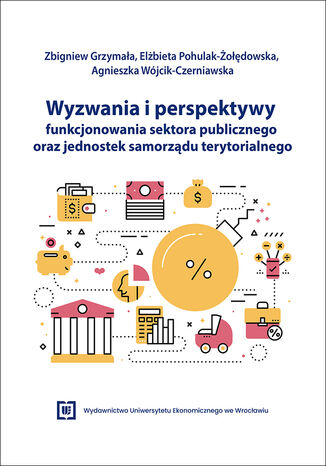 Wyzwania i perspektywy funkcjonowania sektora publicznego oraz jednostek samorządu terytorialnego Zbigniew Grzymała, Elżbieta Pohulak-Żołędowska, Agnieszka Wójcik-Czerniawska - okladka książki